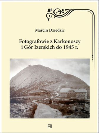 Fotografowie z Karkonoszy i Gór Izerskich do 1945 r. - Marcin Dziedzic