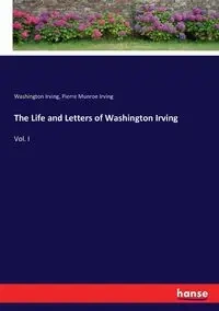 The Life and Letters of Washington Irving - Irving Washington