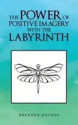 The Power of Positive Imagery with the Labyrinth - Haukos Brenden