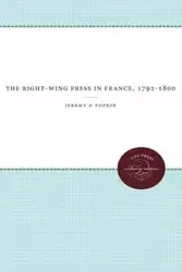 The Right-Wing Press in France, 1792-1800 - Jeremy Popkin D