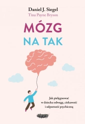 Mózg na tak. Jak pielęgnować w dziecku odwagę.. - Daniel J. Siegel, Tina Payne Bryson, Melania Grus