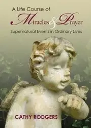 A Life Course of Miracles and Prayer - Cathy Rodgers
