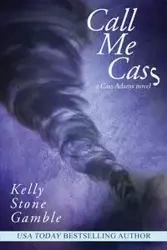 Call Me Cass - Kelly Gamble Stone