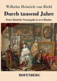 Durch tausend Jahre - Wilhelm von Riehl Heinrich
