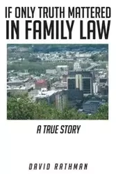 If Only Truth Mattered in Family Law - David Rathman