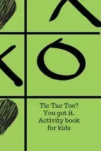 Tic Tac Toe? You got it. Activity book for kids. - Cristie Jameslake