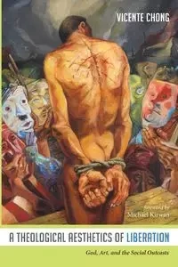 A Theological Aesthetics of Liberation - Chong Vicente