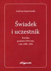 Świadek i uczestnik. Kronika: grudzień 1970 roku.. - Andrzej Gąsiorowski