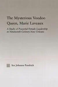 The Mysterious Voodoo Queen, Marie Laveaux - Ina J. Fandrich