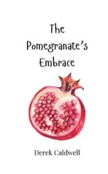 The Pomegranate's Embrace - Derek Caldwell