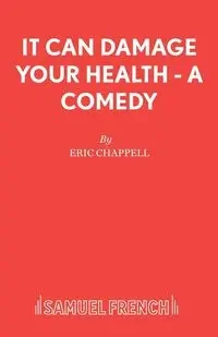 It Can Damage Your Health - A Comedy - Eric Chappell