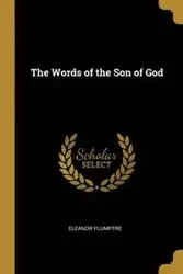 The Words of the Son of God - Eleanor Plumptre