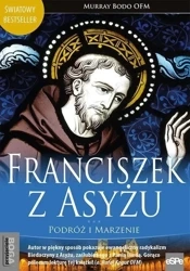 Franciszek z Asyżu. Podróż i marzenie - Murray Bodo