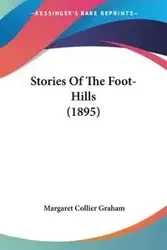 Stories Of The Foot-Hills (1895) - Graham Margaret Collier