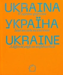 Ukraina. Wzajemne spojrzenia - praca zbiorowa