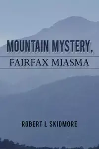 Mountain Mystery, Fairfax Miasma - Robert L. Skidmore