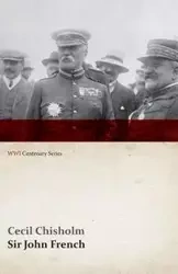 Sir John French (WWI Centenary Series) - Cecil Chisholm