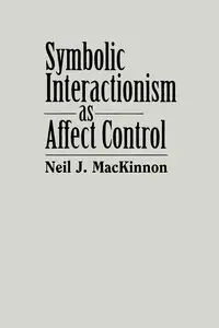 Symbolic Interactionism as Affect Control - Neil J. MacKinnon