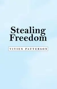 Stealing Freedom - Vivien Patterson