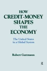 How Credit-money Shapes the Economy - Robert Guttmann