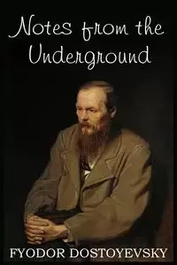 Notes from the Underground - Dostoyevsky Fyodor