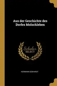 Aus der Geschichte des Dorfes Molschleben - Gebhardt Hermann