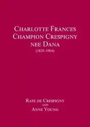Charlotte Frances Champion Crespigny nee Dana (1820 - 1904) - de Crespigny Rafe