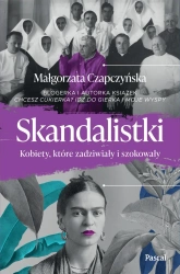 eBook Skandalistki. Kobiety, które zadziwiały i szokował - Małgorzata Czapczyńska epub mobi