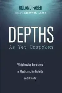 Depths As Yet Unspoken - Roland Faber