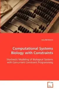 Computational Systems Biology with Constraints - Bortolussi Luca