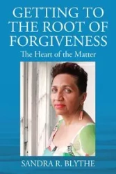 Getting to the Root of Forgiveness - Blythe Sandra R.