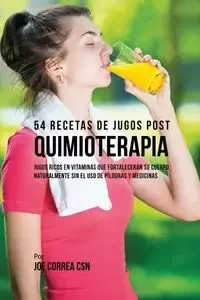 54 Recetas de Jugos Post Quimioterapia - Joe Correa