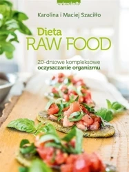 Dieta Raw Food. 20-dniowe kompleksowe oczyszczanie organizmu - Karolina Szaciłło, Maciej Szaciłło