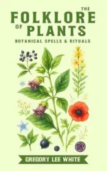 The Folklore of Plants - Gregory Lee White
