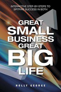 Great Small Business Great Big Life - George Holly