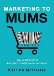 Marketing To Mums - Katrina McCarter