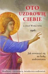 Oto uzdrowię ciebie wyd 2024 - Józef Witko