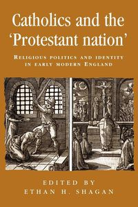 Catholics and the ‘protestant nation’ - Shagan Ethan