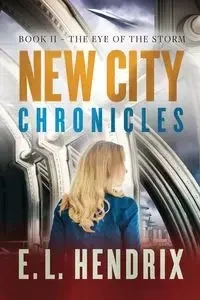New City Chronicles - Book 2 - The Eye of the Storm - Hendrix E. L.