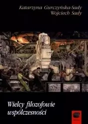Wielcy filozofowie współczesności - Wojciech Sady, Katarzyna Gurczyńska-Sady