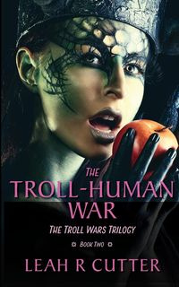 The Troll-Human War - Leah Cutter R