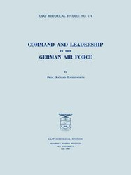 Command and Leadership in the German Air Force (USAF Historical Studies no. 174) - Richard Suchenwirth