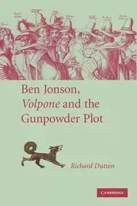 Ben Jonson, Volpone and the Gunpowder Plot - Richard Dutton