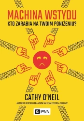 Machina wstydu. Kto zarabia na twoim poniżeniu - Cathy ONeil
