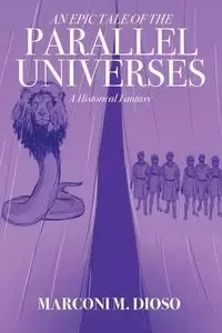 An Epic Tale of the Parallel Universes - Dioso Marconi M