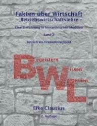 Fakten über Wirtschaft - Band 2 - BetriebsWirtschaftsLehre - - Clausius Eike