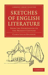 Sketches of English Literature, from the Fourteenth to the Present Century - Clara Lucas Balfour