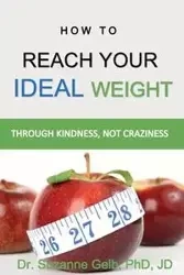 How To Reach Your Ideal Weight - Suzanne Gelb PhD JD Dr.