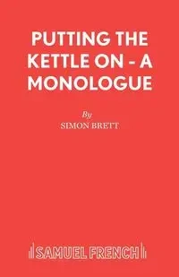 Putting the Kettle On - A Monologue - Brett Simon