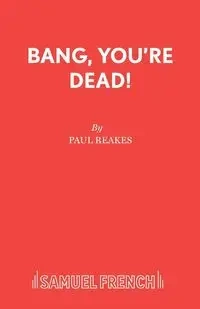 Bang, You're Dead! - Paul Reakes